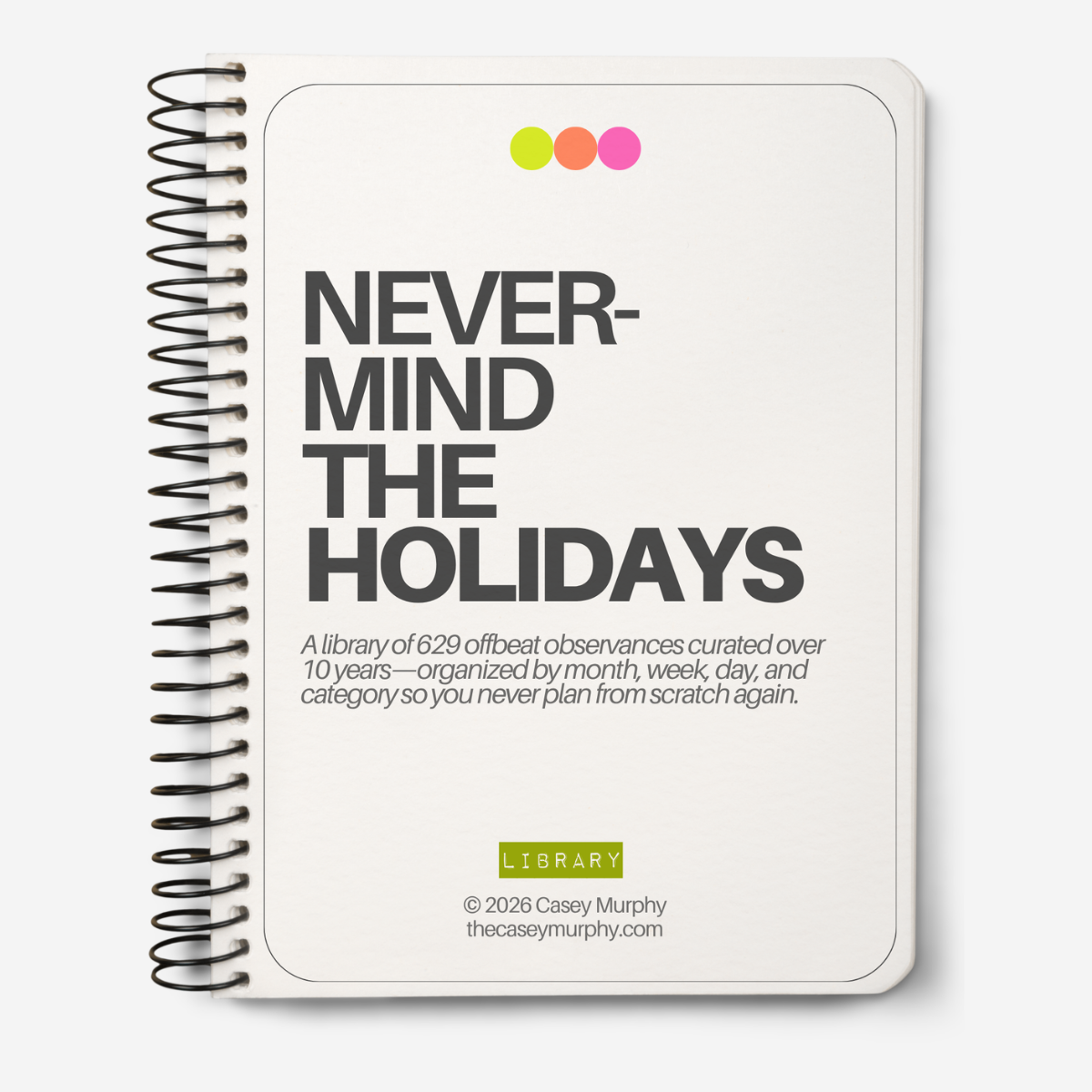 Nevermind the Holidays: A Library of 600+ Content-Worthy Dates